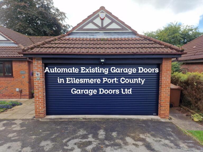 Automate existing garage doors in Ellesmere Port