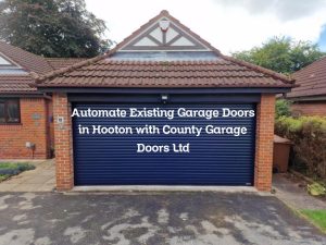 Automate Existing Garage Doors in Hooton with County Garage Doors Ltd